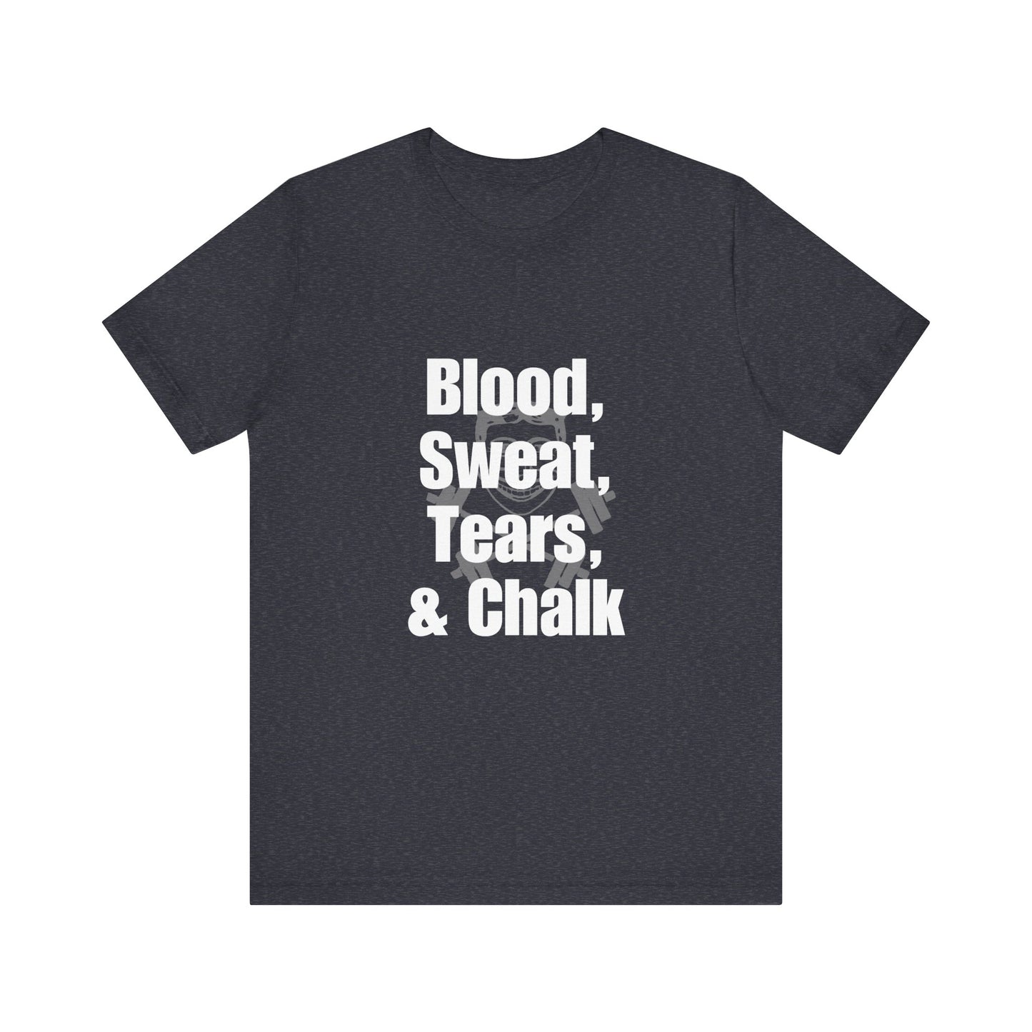 Blood, Sweat, Tears, Chalk Unisex Jersey Short Sleeve Tee