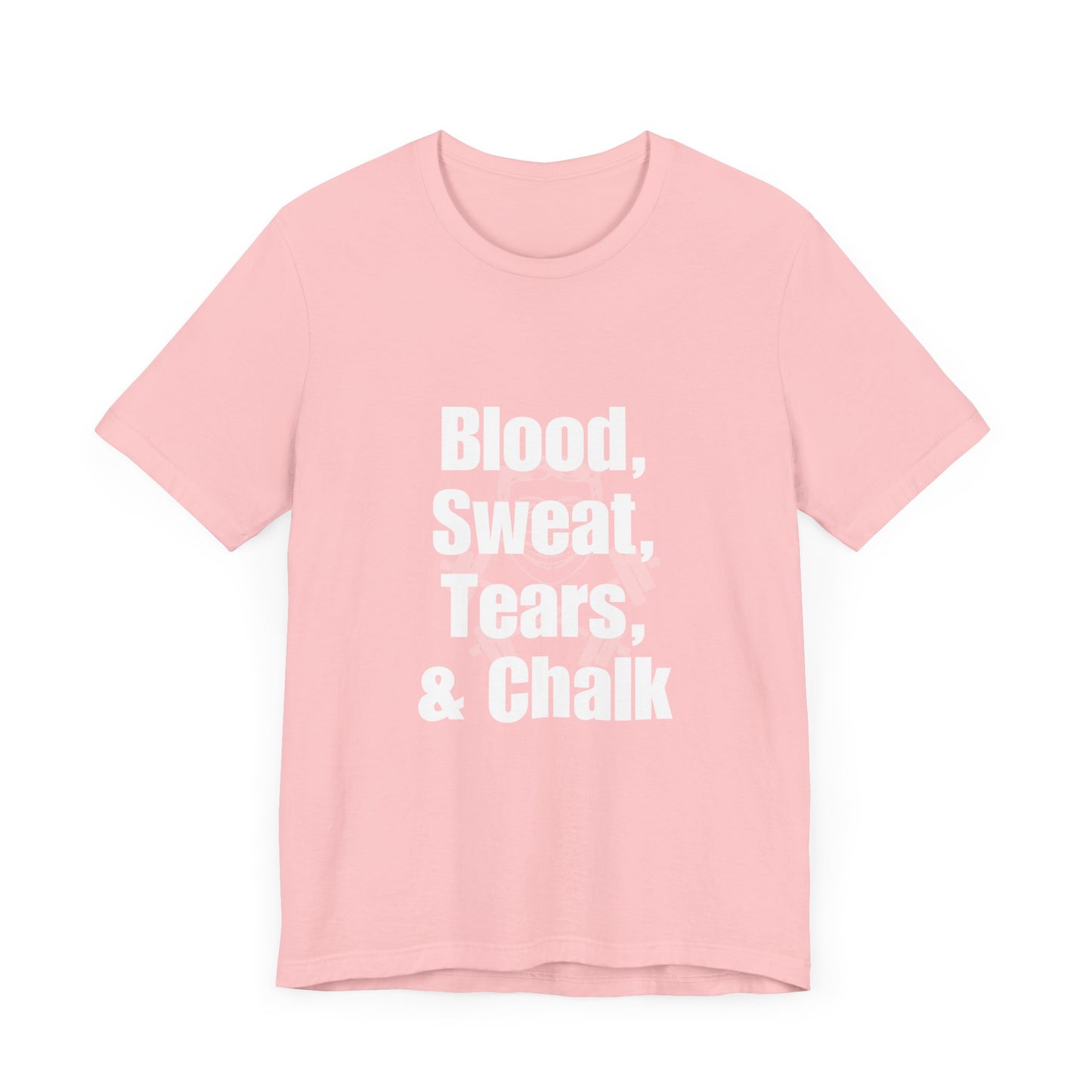 Blood, Sweat, Tears, Chalk Unisex Jersey Short Sleeve Tee