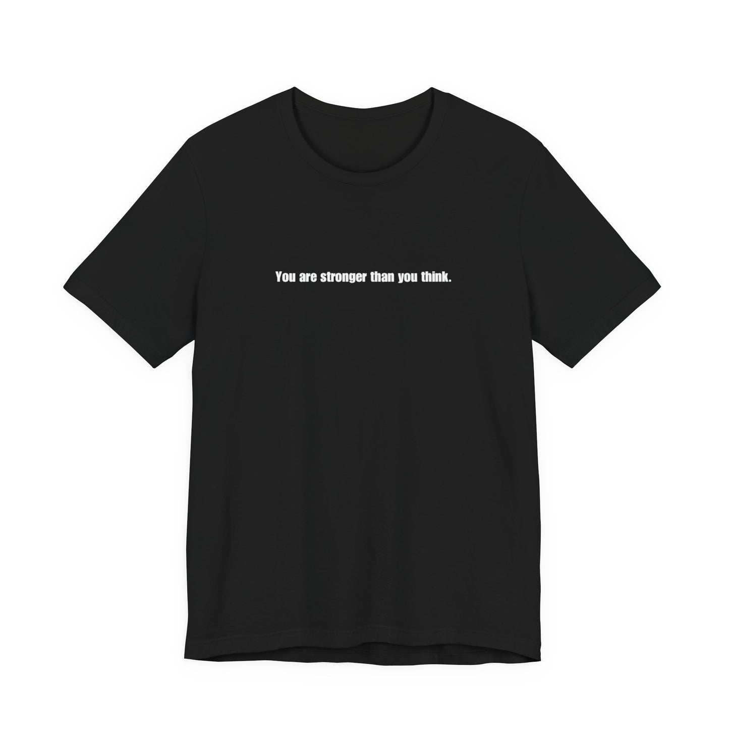 You Are Stronger Than You Think Tee
