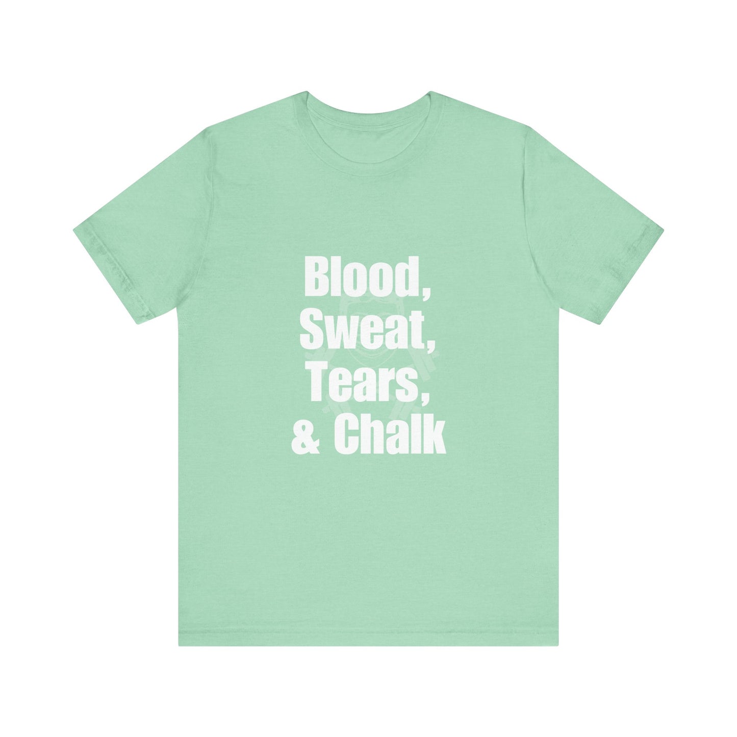 Blood, Sweat, Tears, Chalk Unisex Jersey Short Sleeve Tee