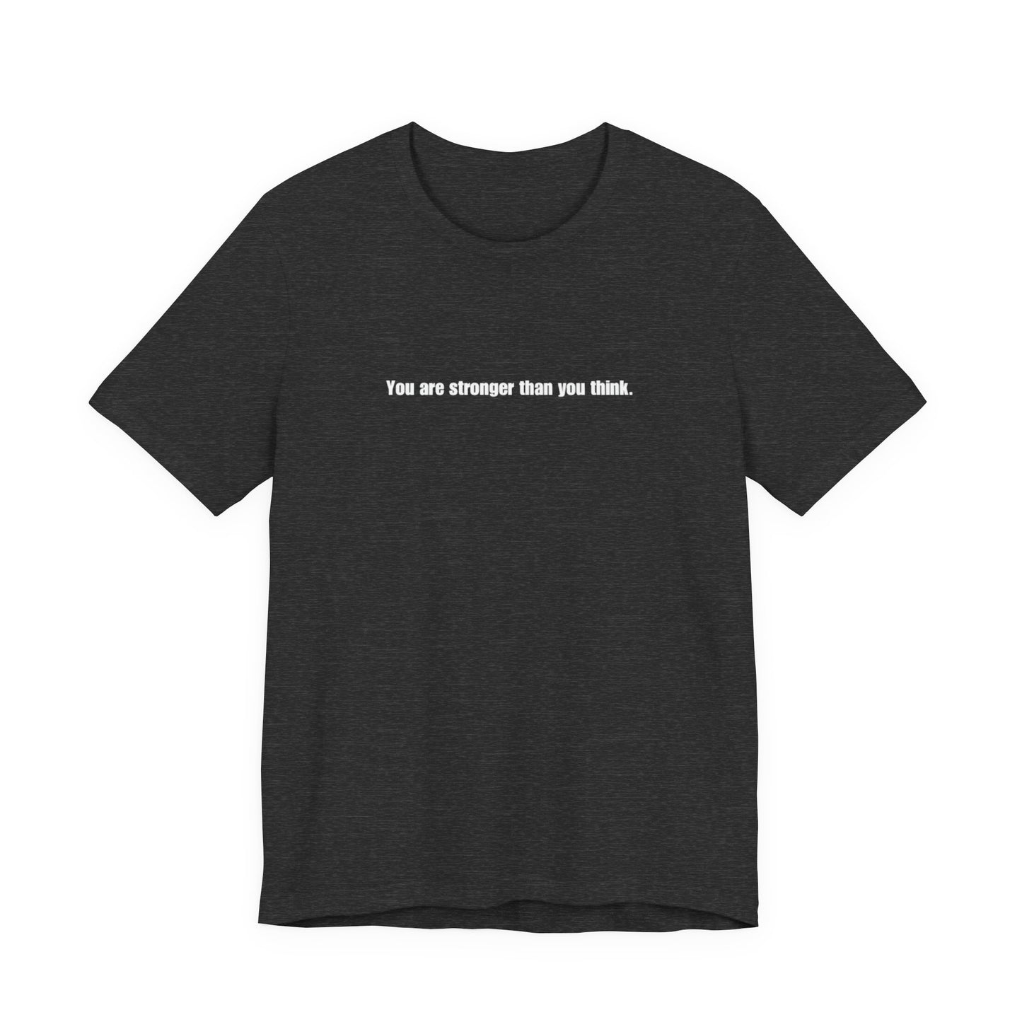 You Are Stronger Than You Think Tee
