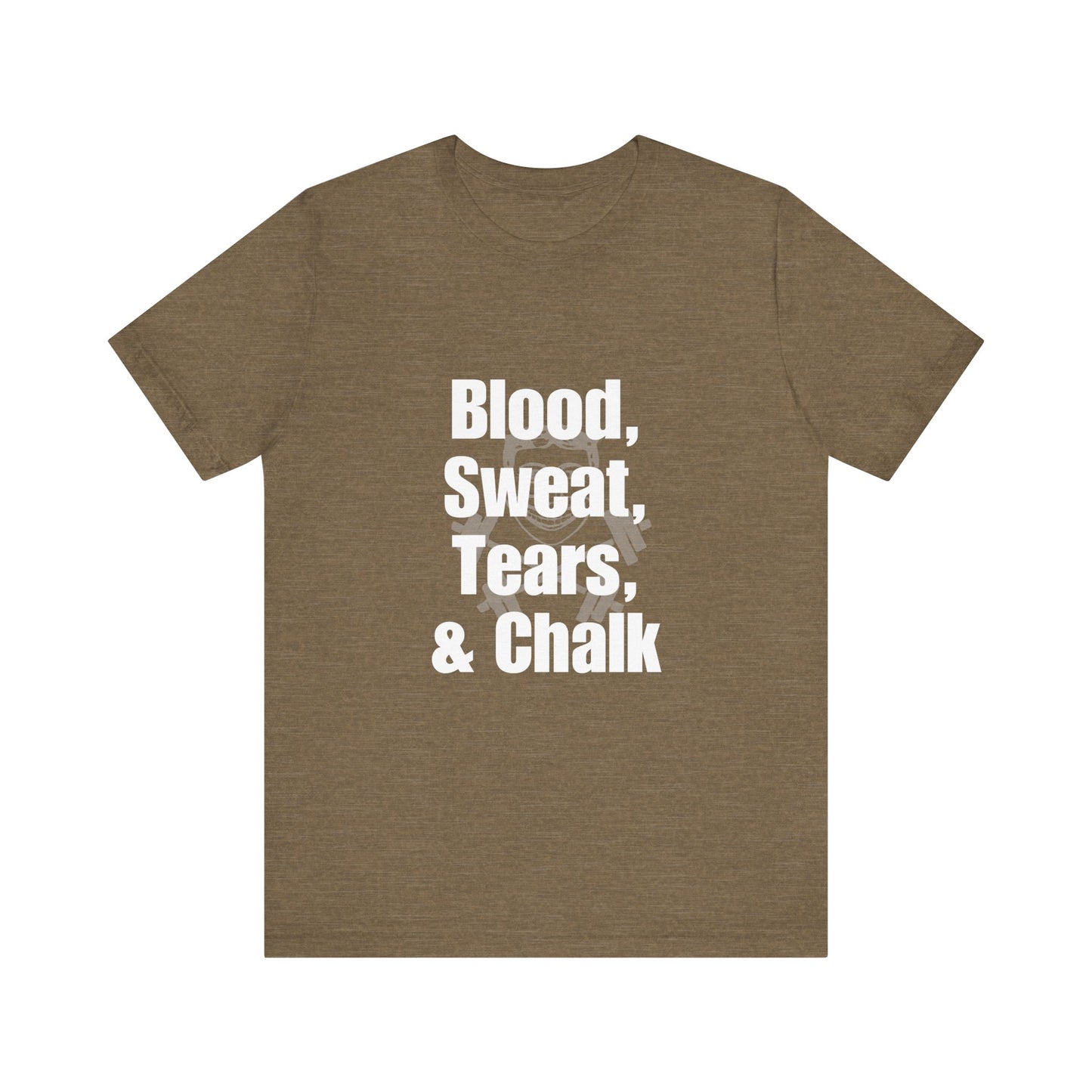 Blood, Sweat, Tears, Chalk Unisex Jersey Short Sleeve Tee