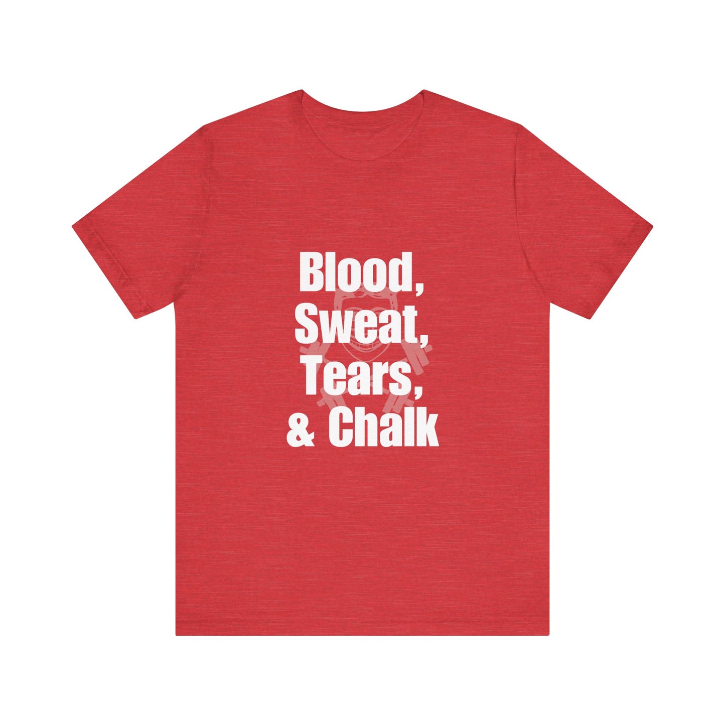 Blood, Sweat, Tears, Chalk Unisex Jersey Short Sleeve Tee