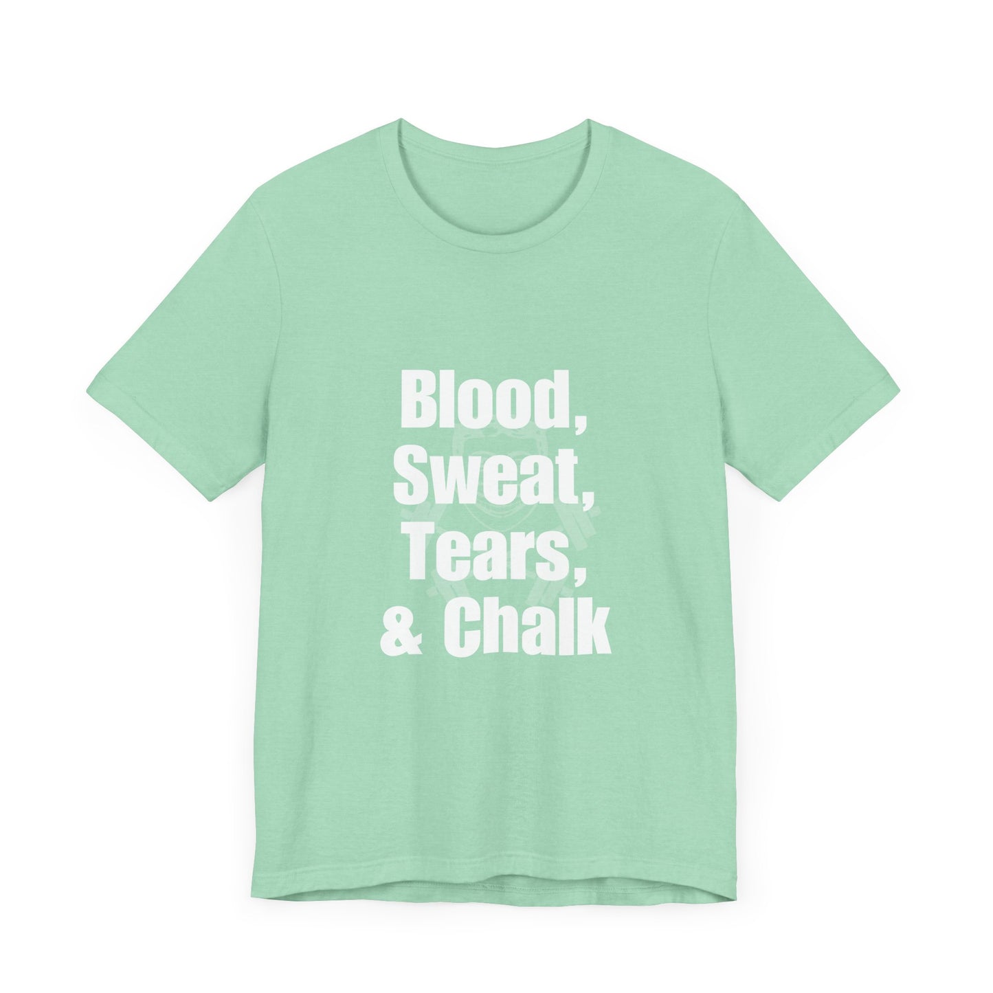 Blood, Sweat, Tears, Chalk Unisex Jersey Short Sleeve Tee