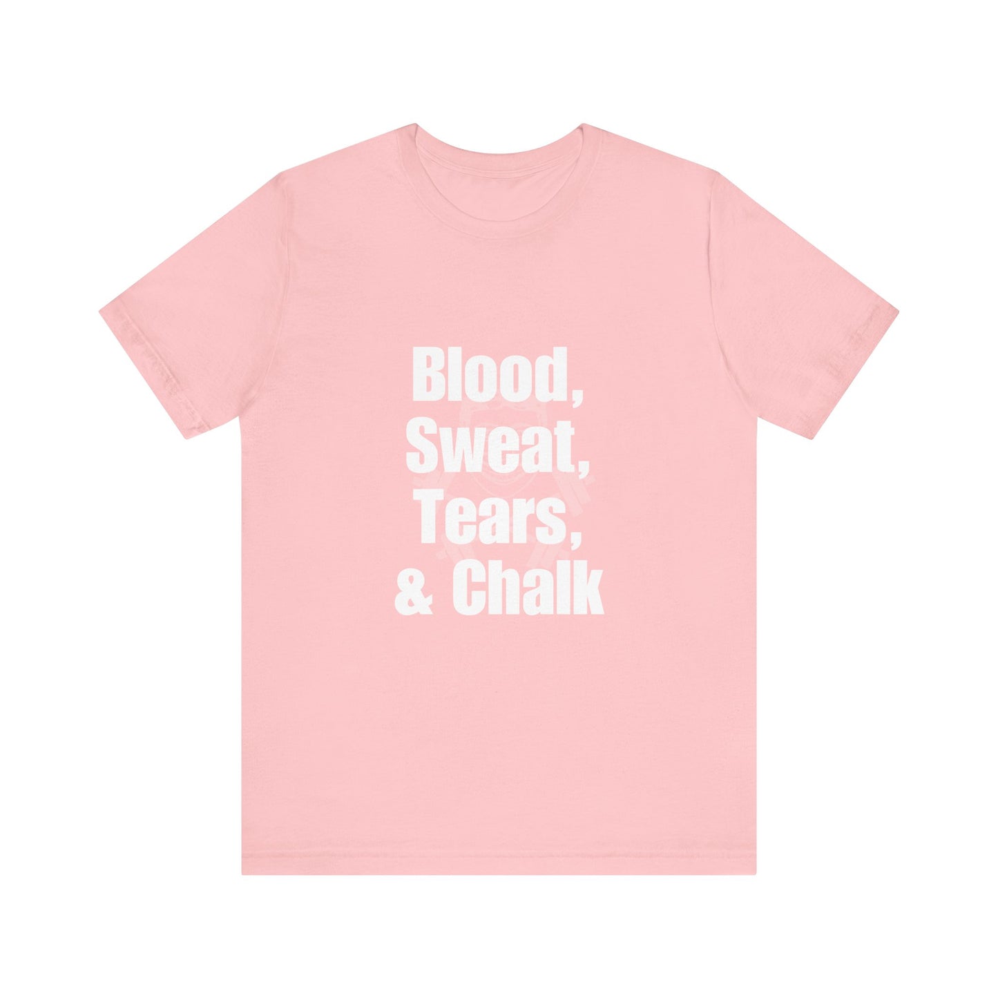 Blood, Sweat, Tears, Chalk Unisex Jersey Short Sleeve Tee