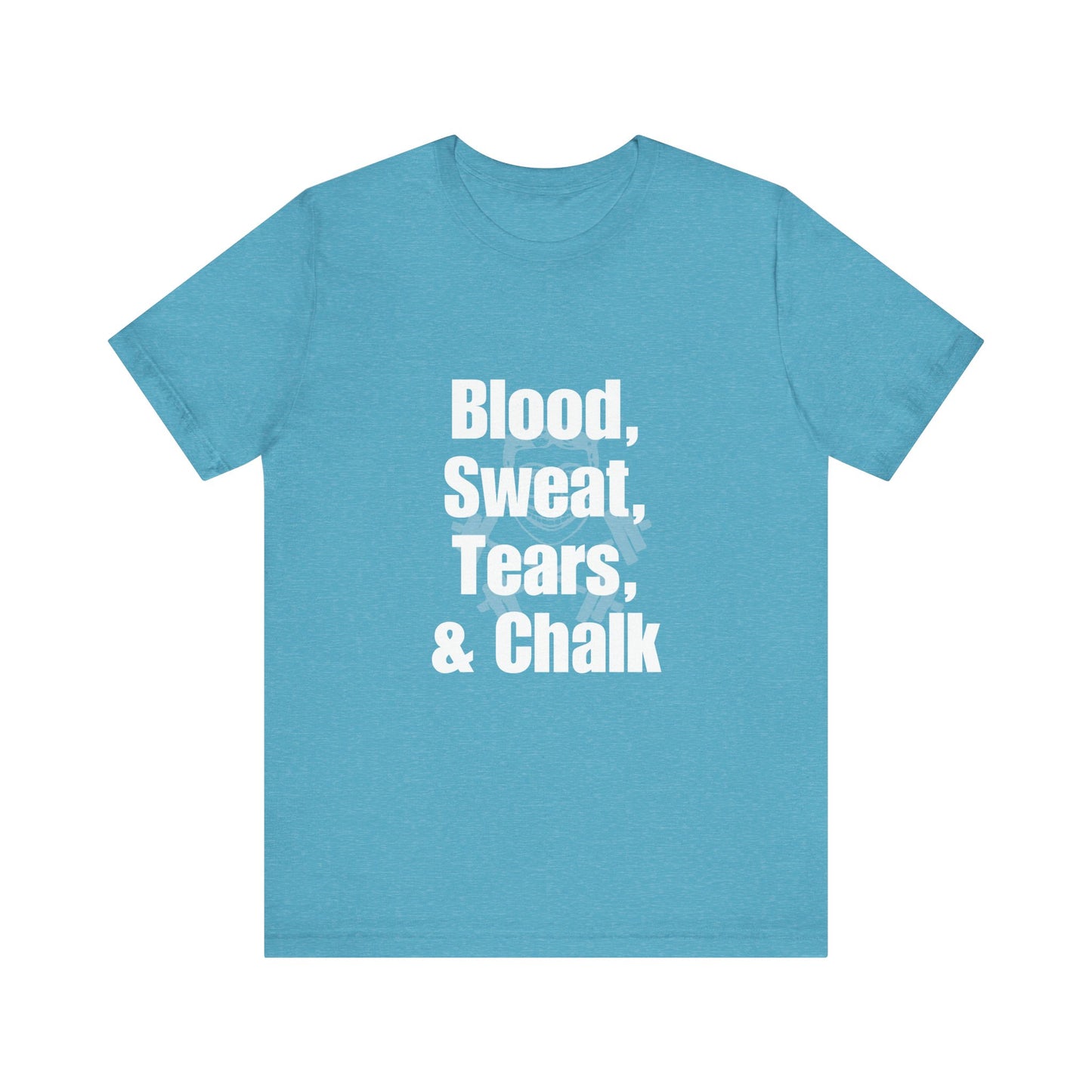 Blood, Sweat, Tears, Chalk Unisex Jersey Short Sleeve Tee