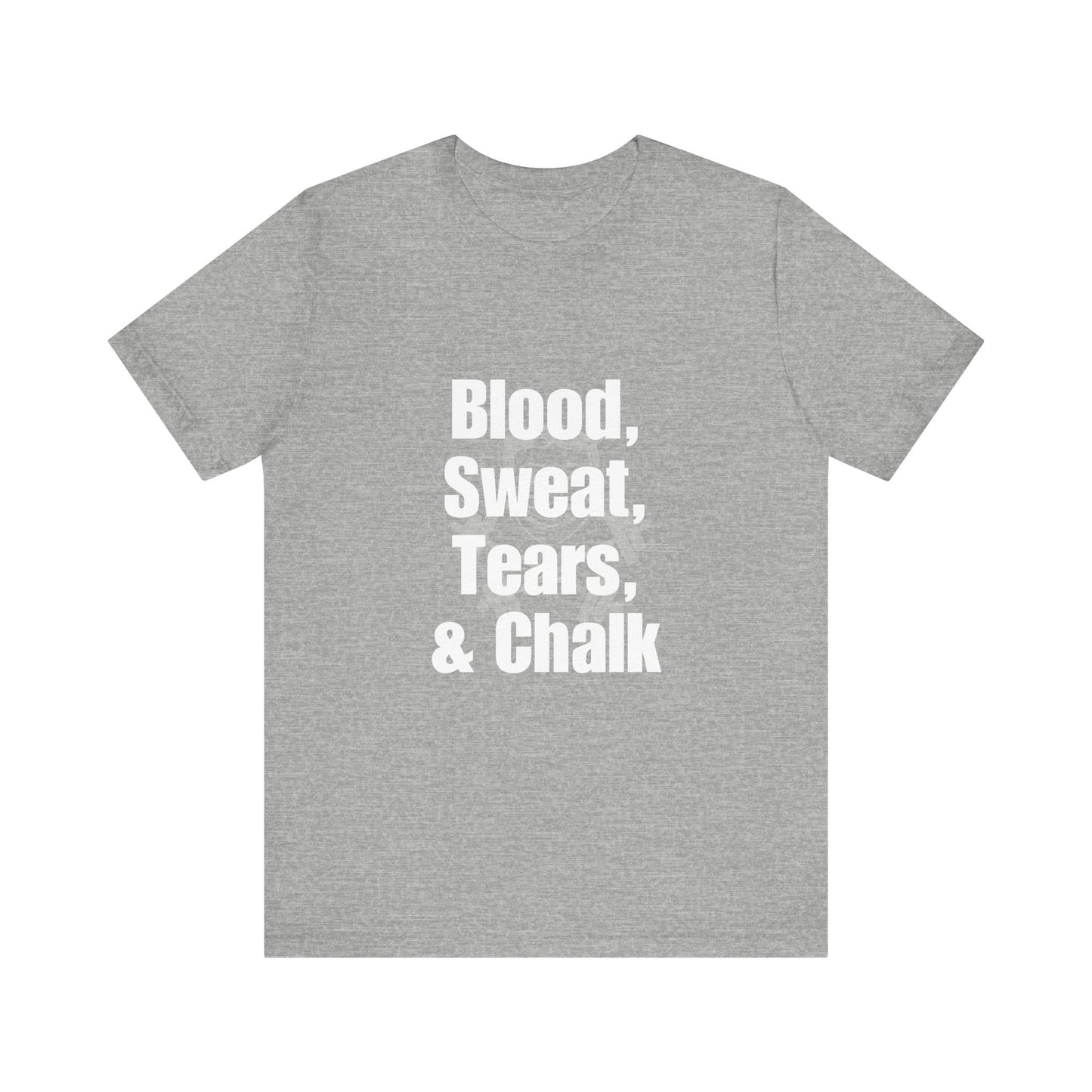 Blood, Sweat, Tears, Chalk Unisex Jersey Short Sleeve Tee