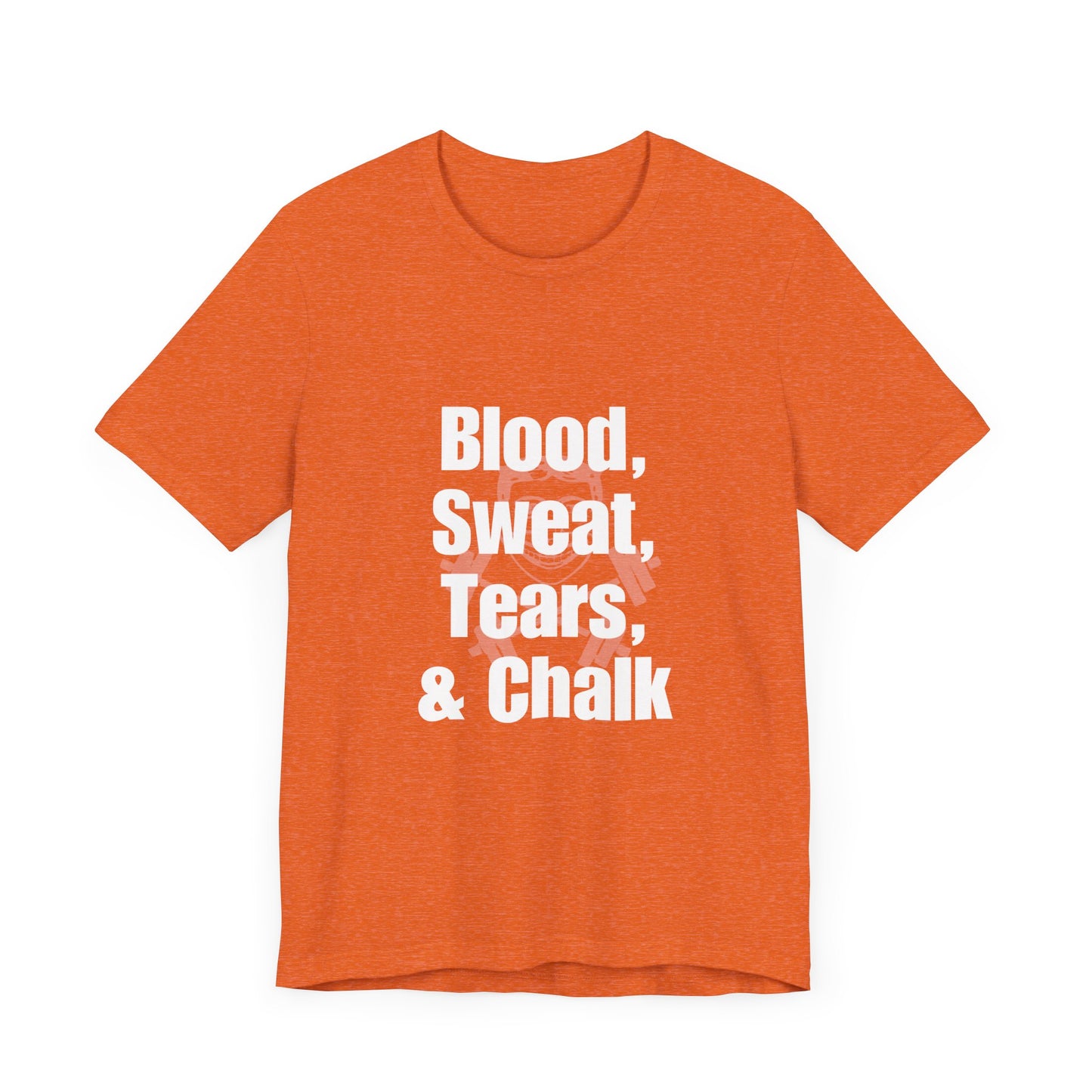 Blood, Sweat, Tears, Chalk Unisex Jersey Short Sleeve Tee