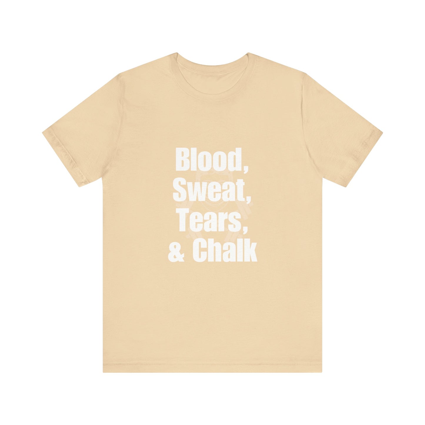 Blood, Sweat, Tears, Chalk Unisex Jersey Short Sleeve Tee