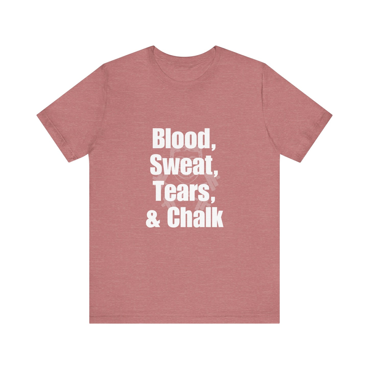Blood, Sweat, Tears, Chalk Unisex Jersey Short Sleeve Tee