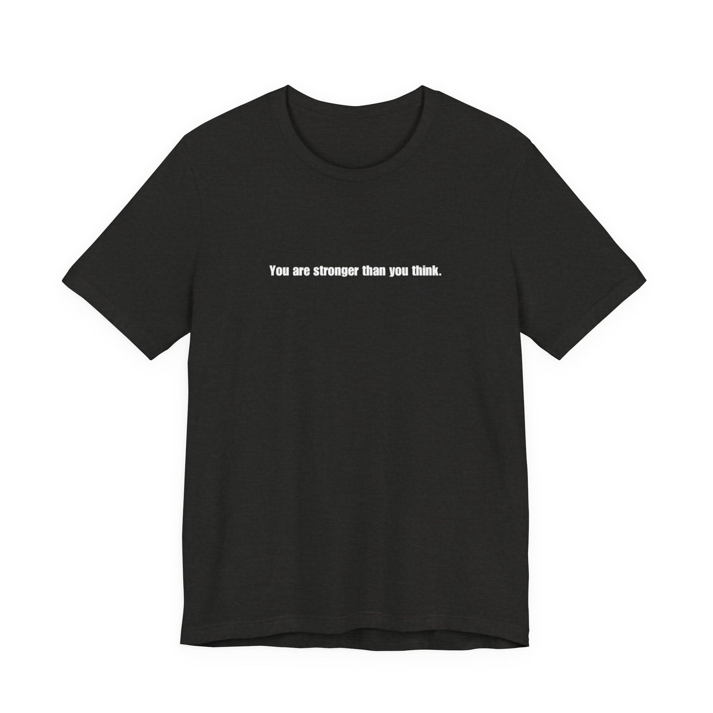 You Are Stronger Than You Think Tee
