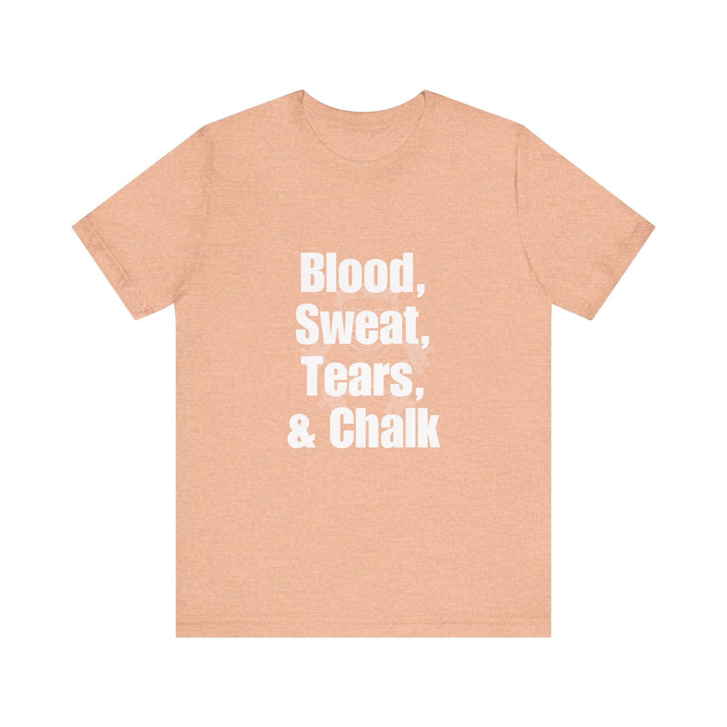 Blood, Sweat, Tears, Chalk Unisex Jersey Short Sleeve Tee