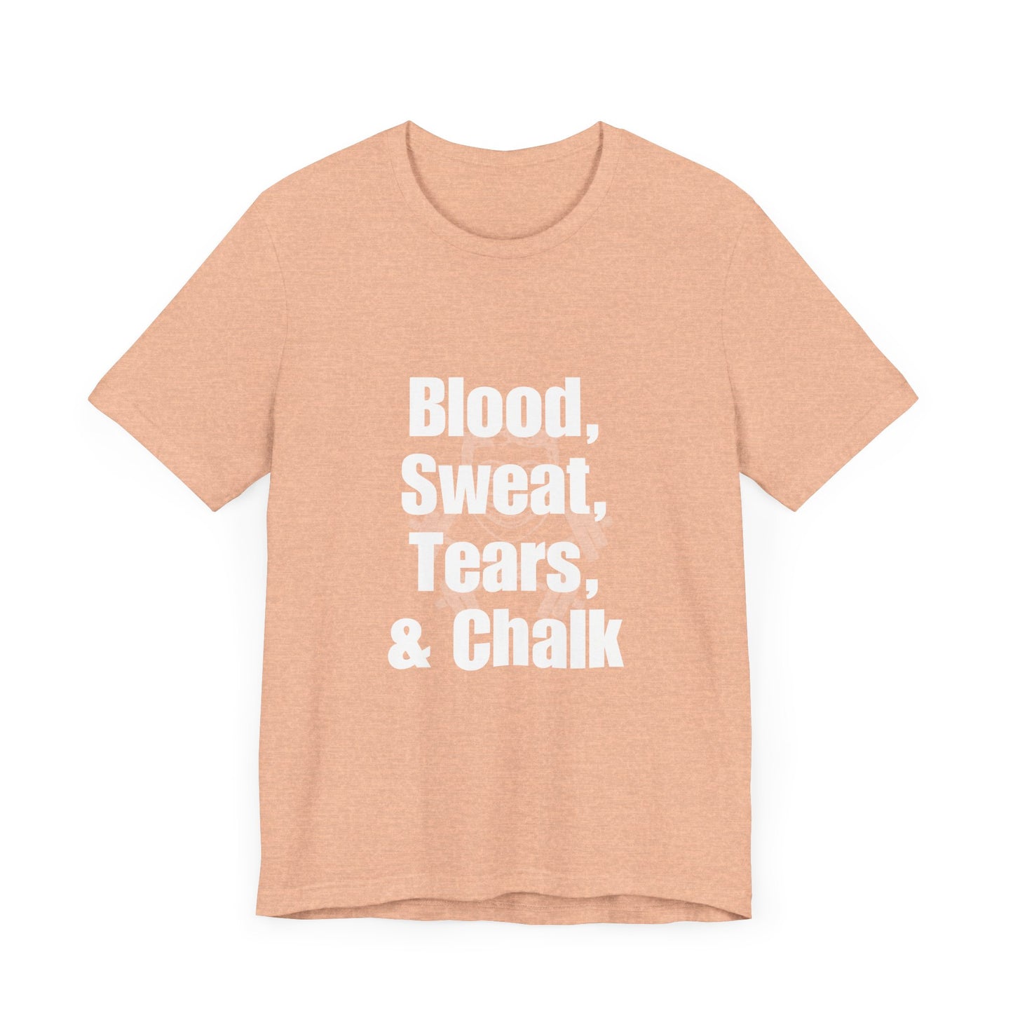 Blood, Sweat, Tears, Chalk Unisex Jersey Short Sleeve Tee