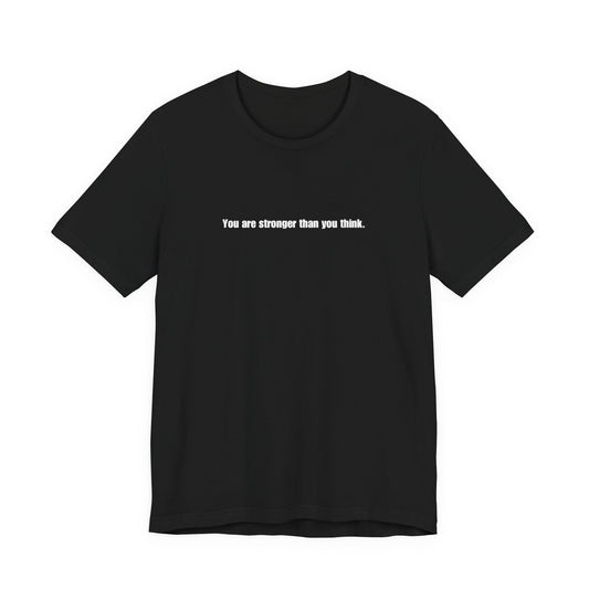 You Are Stronger Than You Think Tee