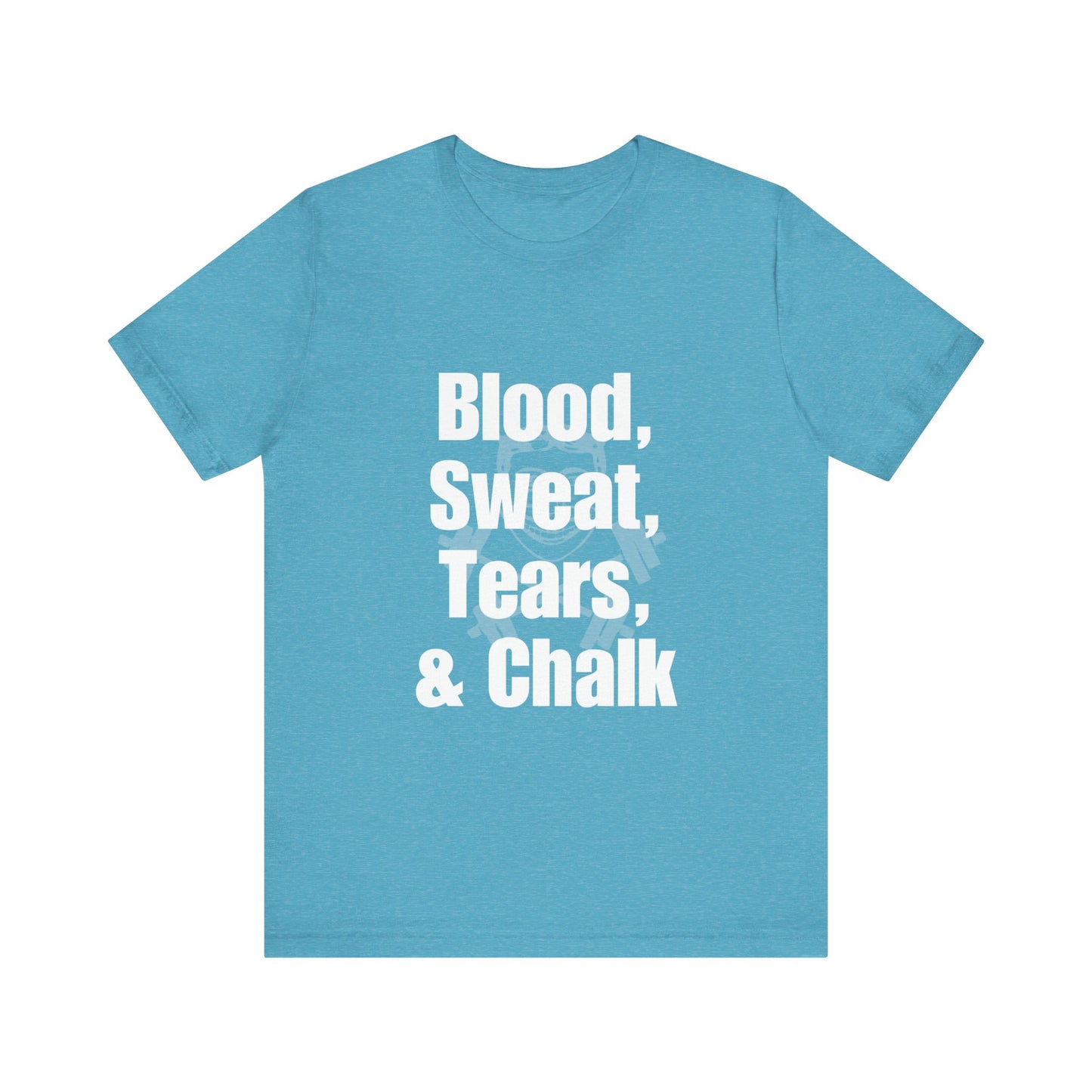 Blood, Sweat, Tears, Chalk - (Hidden Logo) Unisex Jersey Short Sleeve Tee