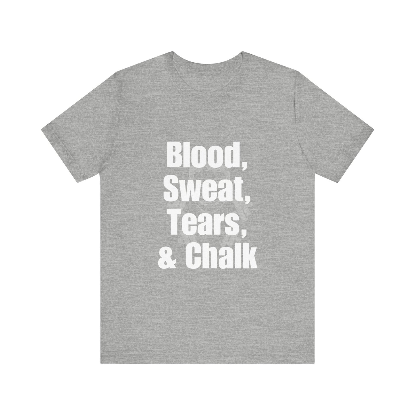 Blood, Sweat, Tears, Chalk - (Hidden Logo) Unisex Jersey Short Sleeve Tee